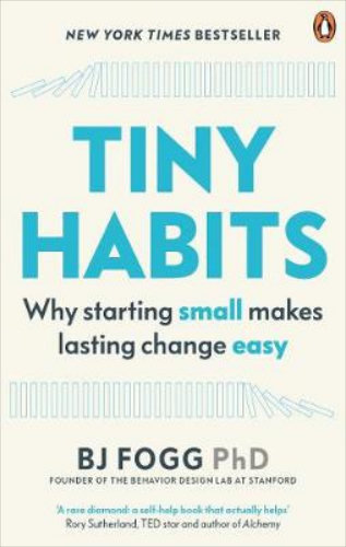 Tiny Habits: Why Starting Small Makes Lasting Change Easy