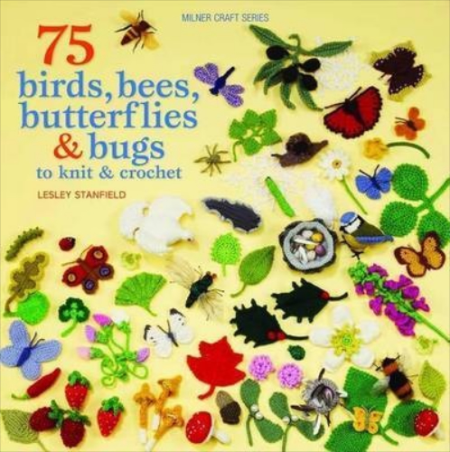 75 Birds, Bees Butterflies and Bugs By Lesley Stanfield
