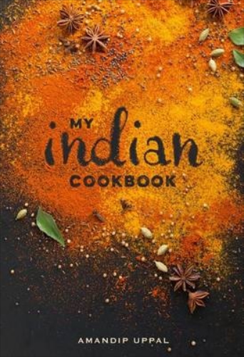 My Indian Cookbook By Amandip Uppal
