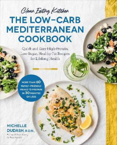 Clean Eating Kitchen The Low-Carb Mediterranean Cookbook