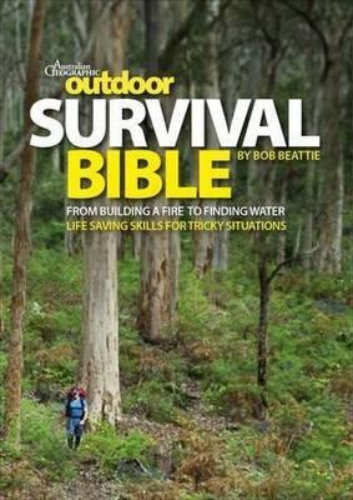 Australian Geographic Outdoor Survival Bible By Rob Beattie