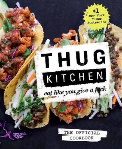 Thug Kitchen The Official Cookbook Eat Like You Give A F*ck
