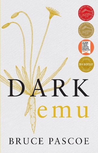 Dark Emu Aboriginal Australia and the Birth of Agriculture By Bruce Pascoe