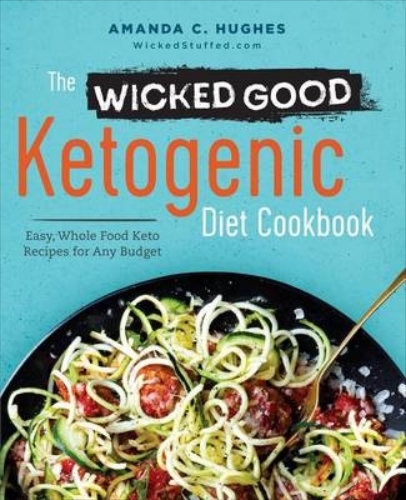 The Wicked Good Ketogenic Diet Cookbook by Amanda C. Hughes