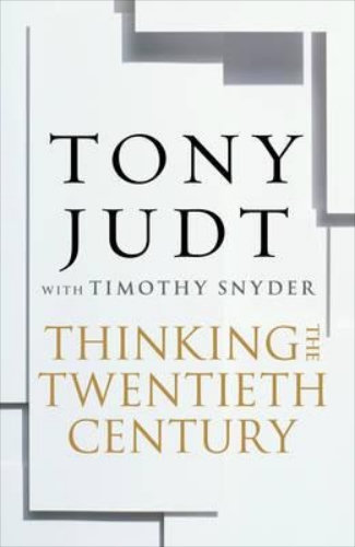 Thinking the Twentieth Century: Intellectuals and Politics in the Twentieth Century