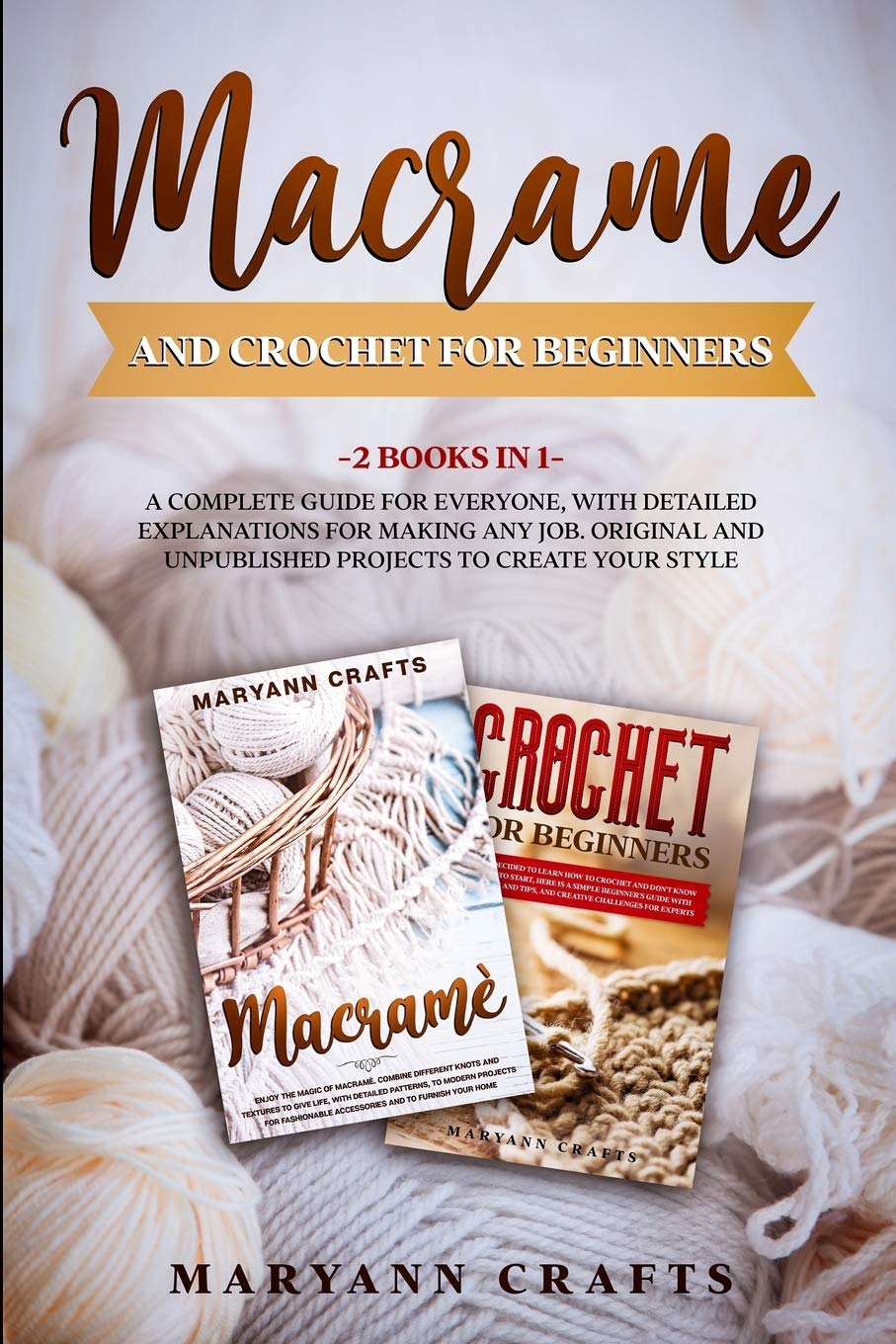 Macrame And Crochet For Beginners: 2 Books In 1: A Complete Guide For Everyone, With Detailed Explanations For Making Any Job. Unpublished Projects To Create Your Style