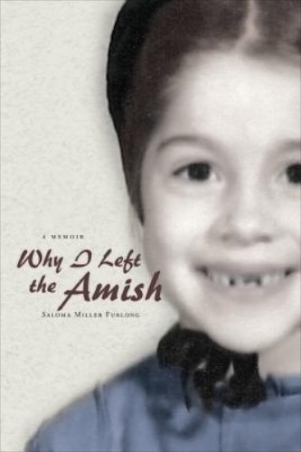 Why I Left the Amish: A Memoir By Saloma Miller Furlong