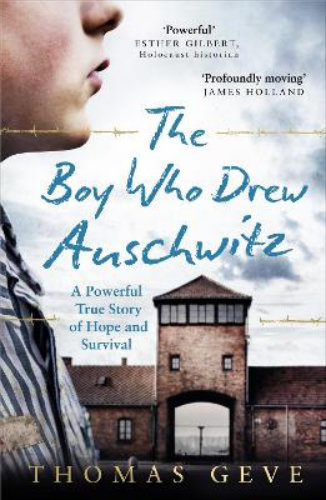 The Boy Who Drew Auschwitz A Powerful True Story of Hope and Survival