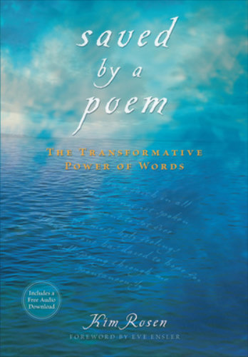 Saved by a Poem The Transformative Power of Words By Kim Rosen