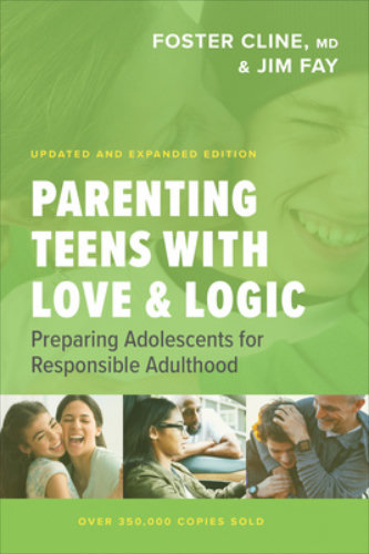 Parenting Teens With Love And Logic: Preparing Adolescents for Responsible Adulthood