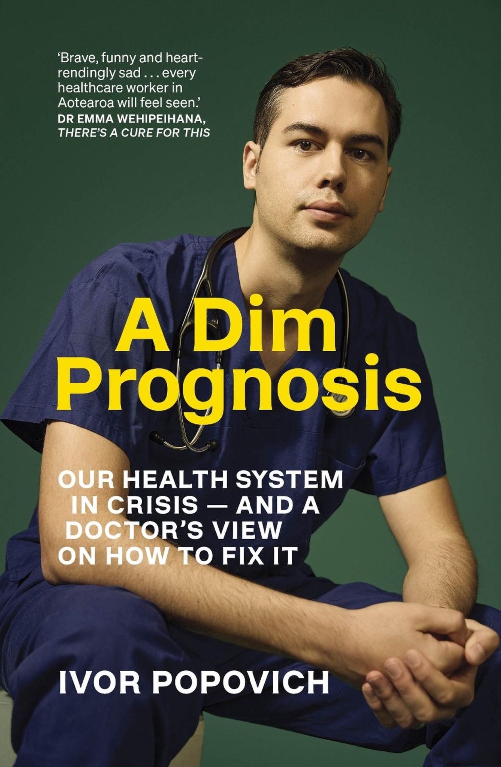 A Dim Prognosis: Our health system in crisis and a doctor's view on how to fix it by Ivor Popovich