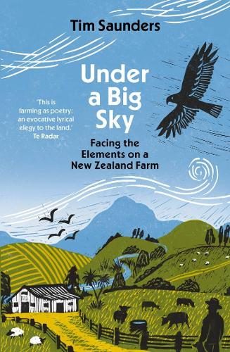 Under a Big Sky: Facing the elements on a New Zealand Farm By Tim Saunders