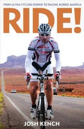 Ride! From Ultra-Cycling Rookie to Racing Across America by Josh Kench