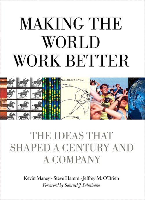 Making the World Work Better The Ideas That Shaped a Century and a Company