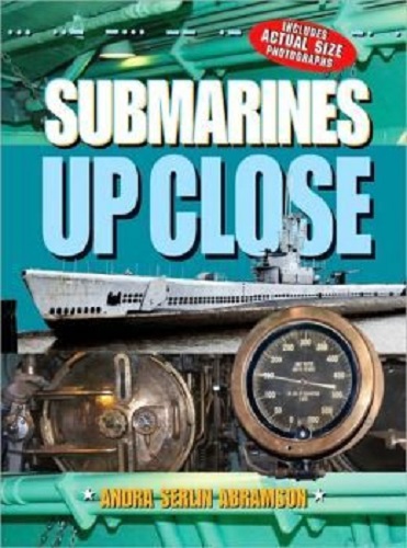 Submarines Up Close by Andra Serlin Abramson