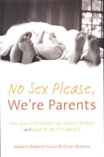 No Sex Please We're Parents How your relationship can survive children