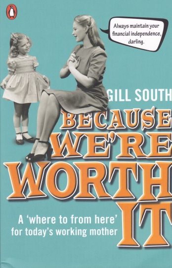 Because We're Worth it: A 'where to from Here' for Today's Working Mother