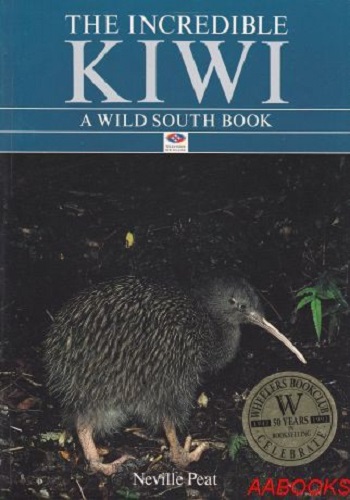 The Incredible Kiwi A wild South Book by Neville Peat