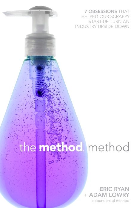 The Method Method: Seven Obsessions That Helped Our Scrappy Start-Up Turn an Industry Upside Down
