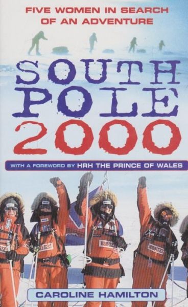 South Pole 2000: Five Women in Search of an Adventure By Caroline Hamilton