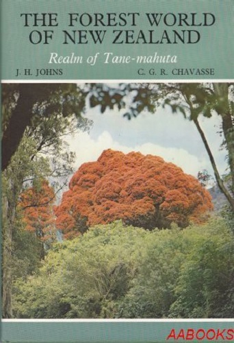 The Forest World of New Zealand: Realm of Tane-Mahuta J H Johns, C G R Chavasse