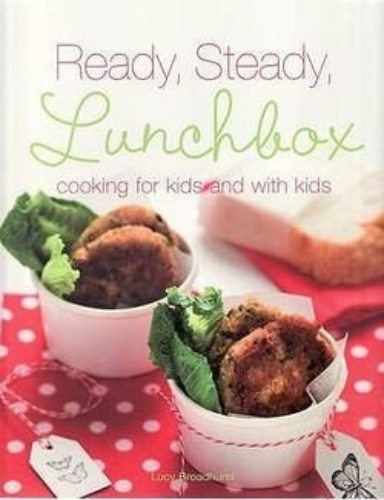 Ready Steady Lunchbox: Cooking for Kids and with Kids By Lucy Broadhurst