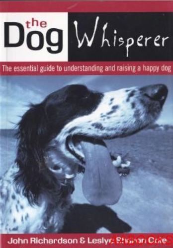 The Dog Whisperer The Essential Guide to Understanding and Raising a Happy Dog