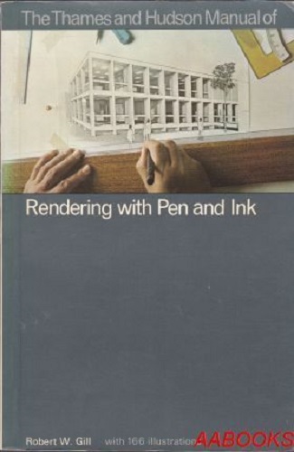 The Thames and Hudson Manual of Rendering with Pen and Ink By Robert W. Gill