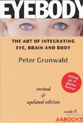 Eyebody The Art of Integrating Eye, Brain and Body by Peter Grunwald