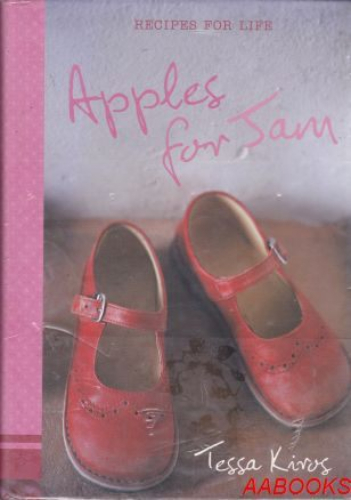 Apples for Jam Recipes for Life by Tessa Kiros