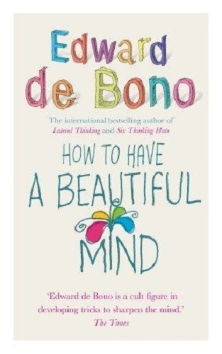 How to Have a Beautiful Mind by Edward de Bono