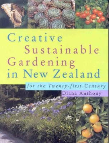 Creative Sustainable Gardening in New Zealand By Diana Anthony