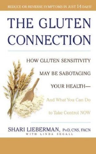 The Gluten Connection How Gluten Sensitivity May Be Sabotaging Your Health
