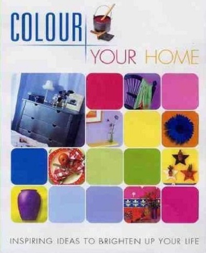 Colour Your Home Inspiring Ideas to Brighten Up Yo