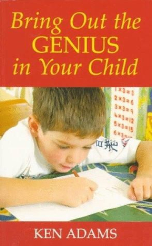 Bring Out the Genius in Your Child by Ken Adams