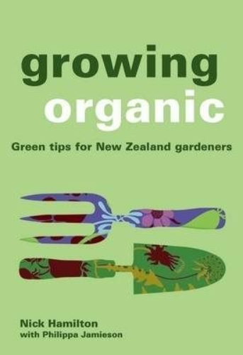 Growing Organic Green Tips for the New Zealand Gardener