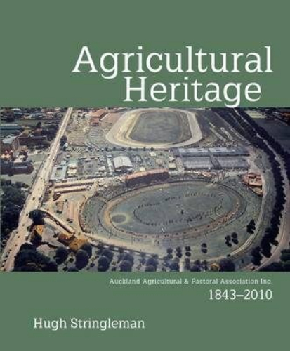 Agricultural Heritage: Auckland Agricultural and Pastoral Association 1843-2010