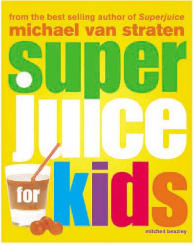 Super Juice for Kids by Michael van Straten