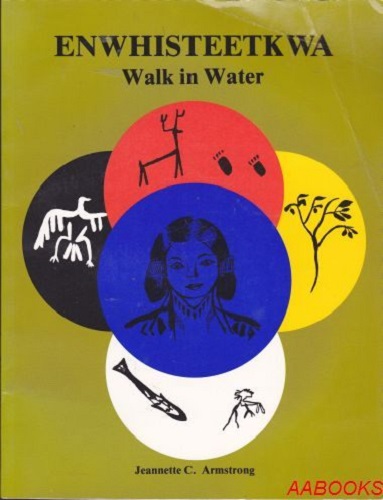 Enwhisteetkwa Walk in Water by Jeannette Armstrong