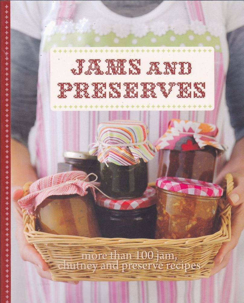 Jams And Preserves More than 100 jam chutney preserve recipes