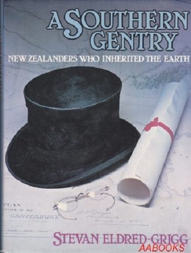 A Southern Gentry New Zealanders who inherited the earth by Stevan Eldred-Grigg