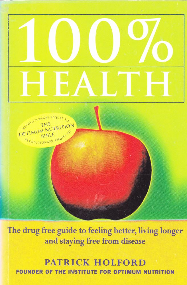 100% Health : Drug free guide to feeling better by Patrick Holford