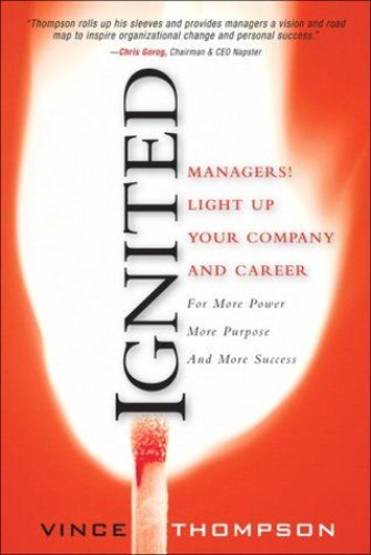 Ignited: Managers Light Up Your Company & Career for More Power Purpose Success