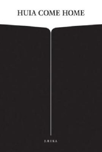 Huia Come Home By J. Ruka