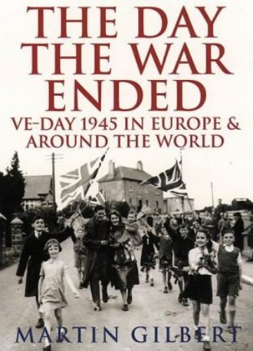 The Day The War Ended by Martin Gilbert