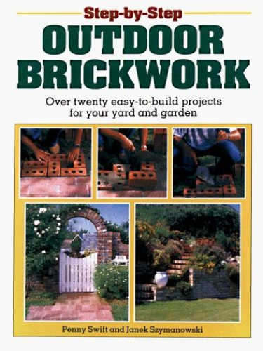 Step-By-Step Outdoor Brickwork: Over 20 Easy-To-Build Projects