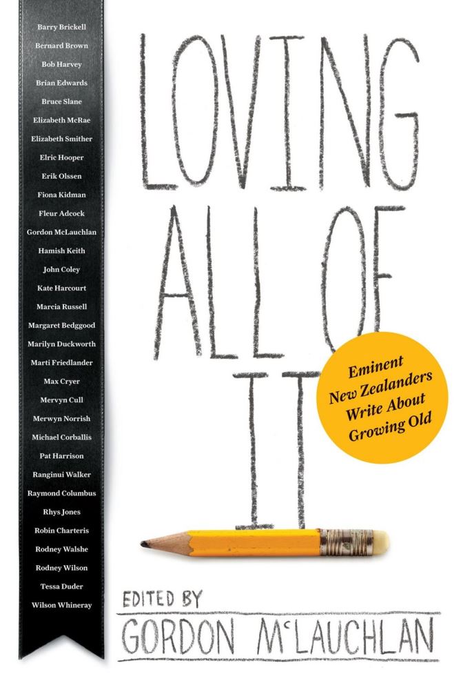 Loving All of it: Eminent New Zealanders Write About Growing Old