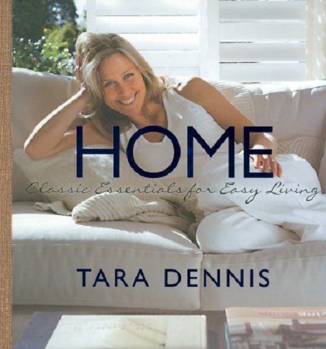 Home Classic Essentials for Easy Living By Tara Dennis