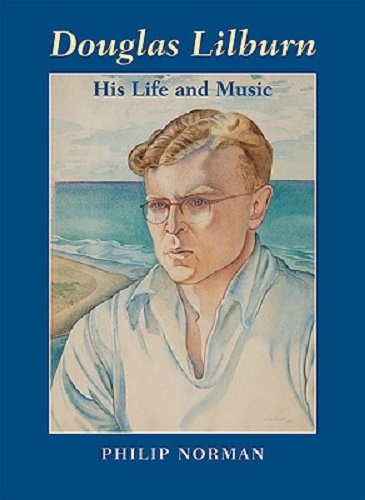 Douglas Lilburn His Life and Music by Philip Norman