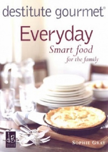 Destitute Gourmet Everyday Smart Food for Family By Sophie Gray